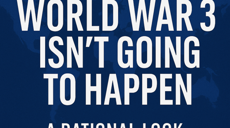 Why World War 3 Isn't Going to Happen - article title over blue world map background